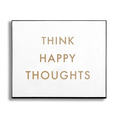 Think Happy Thoughts Plaque