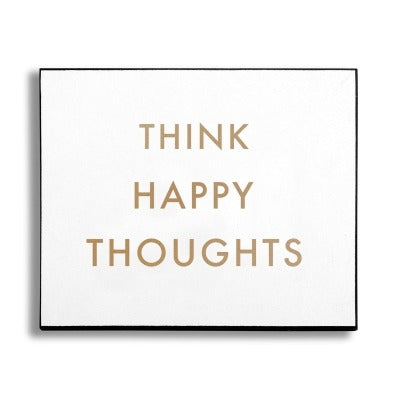 Think Happy Thoughts Plaque