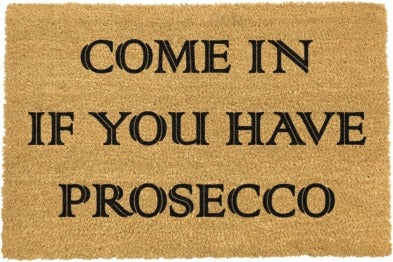 Come In If You Have Prosecco Doormat 60x40cm